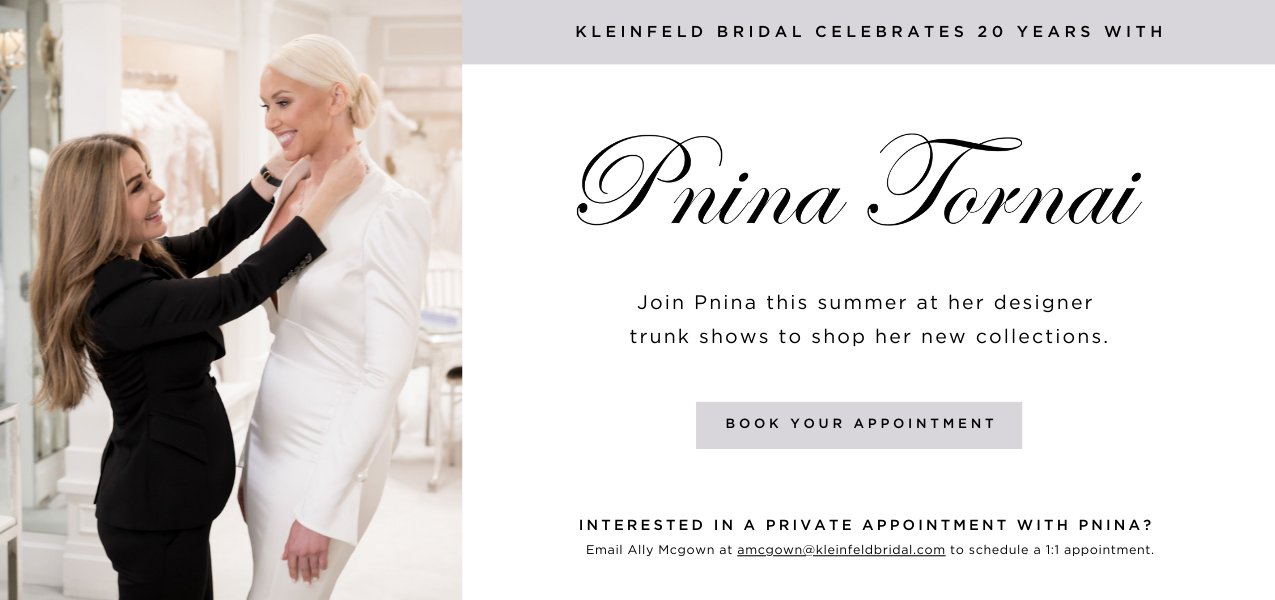 Kleinfeld Bridal celebrates 10 years with Pnina Tornai. Join Pnina this summer for her designer trunk shows.
